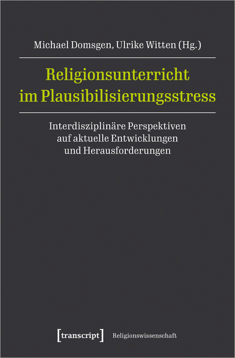 Religionsunterricht im Plausibilisierungsstress - 