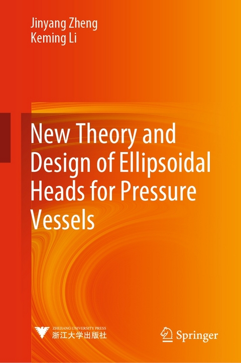 New Theory and Design of Ellipsoidal Heads for Pressure Vessels -  Keming Li,  Jinyang Zheng