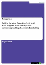 Critical Incident Reporting System als Werkzeug des Risikomanagements. Umsetzung und Ergebnisse im Klinikalltag - Timo Jensen