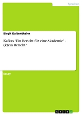 Kafkas "Ein Bericht für eine Akademie" - (k)ein Bericht? - Birgit Kaltenthaler