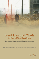 Land, Law and Chiefs in Rural South Africa -  William Beinart,  Ayesha Motala,  Joanna Pickering,  Dineo Skosana,  Janine Ubink,  Tara Weinberg,  Geoff Budlender,  Gavin Capps,  Raphael Chaskalson,  Thiyane Duda,  Derick Fay,  Rosalie Kingwill,  Sonwabile Mnwana,  Khumisho Moguerane