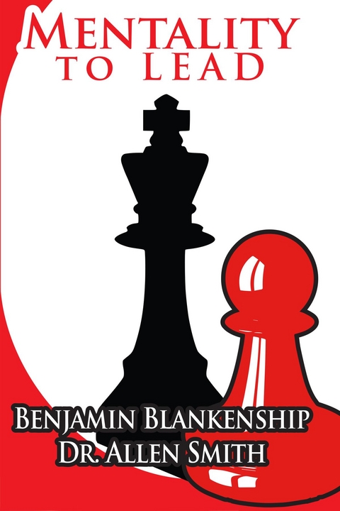 Mentality To Lead -  Benjamin Blankenship,  Dr. Allen Smith