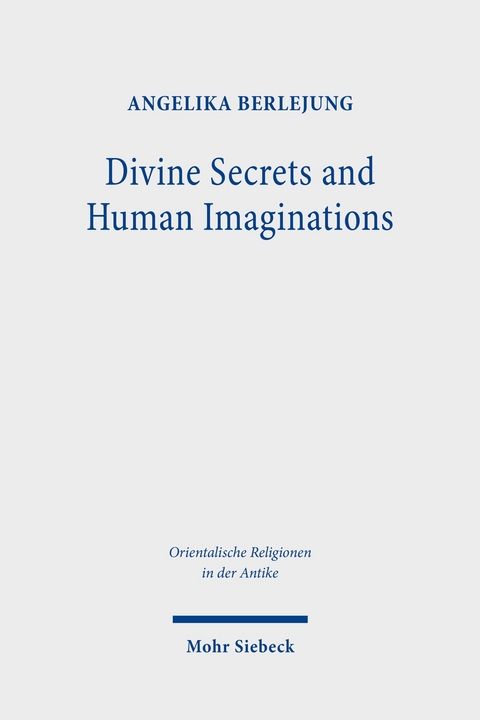 Divine Secrets and Human Imaginations -  Angelika Berlejung