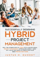 Successfully Designing Hybrid Project Management - Justus M. Dumont