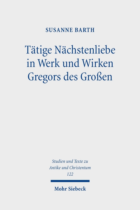 Tätige Nächstenliebe in Werk und Wirken Gregors des Großen -  Susanne Barth