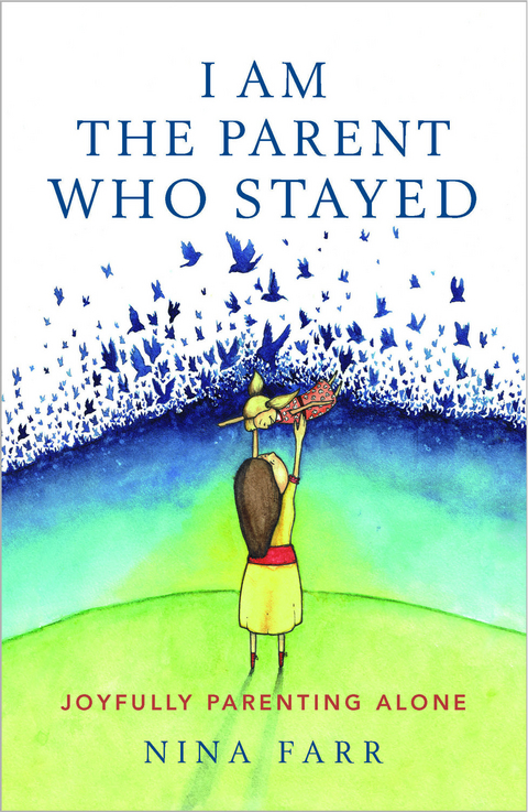 I am the Parent who Stayed -  Nina Farr