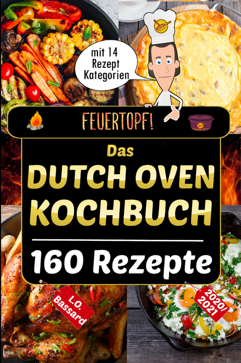 Feuertopf! - Das Dutch Oven Kochbuch 2020/21 - Leonardo Oliver Bassard