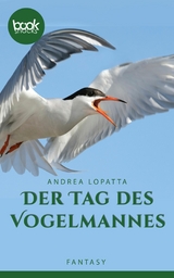 Der Tag des Vogelmannes - Andrea Lopatta