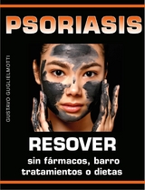 Psoriasis - Resolver sin fármacos, barros, tratamientos o dietas - Gustavo Guglielmotti