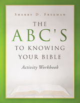 The ABC's to Knowing Your Bible - Sherry D. Freeman