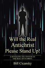 Will the Real Antichrist Please Stand Up! - Bill Cicansky
