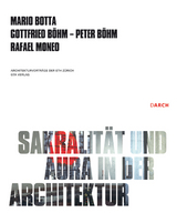 Sakralität und Aura in der Architektur / Sacrality and Aura in Architecture - Gottfried Böhm, Peter Böhm, Mario Botta, Rafael Moneo