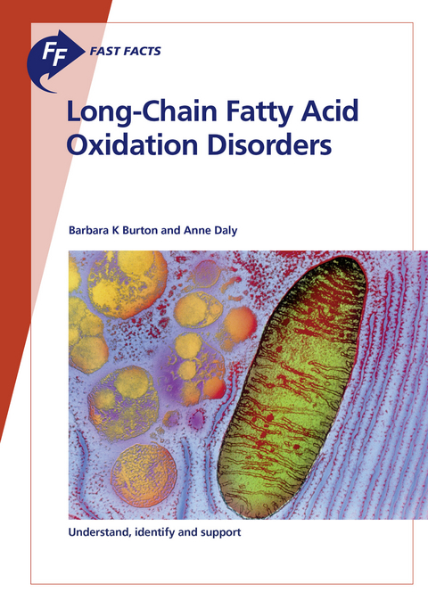 Fast Facts: Long-Chain Fatty Acid Oxidation Disorders - B.K. Burton, A. Daly
