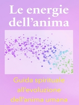 Le energie dell’anima - Breve Guida Spirituale all’evoluzione dell’anima umana - Angela Heal