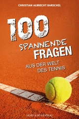 100 spannende Fragen aus der Welt des Tennis - Christian Albrecht Barschel