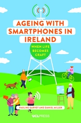 Ageing with Smartphones in Ireland -  Pauline Garvey,  Daniel Miller