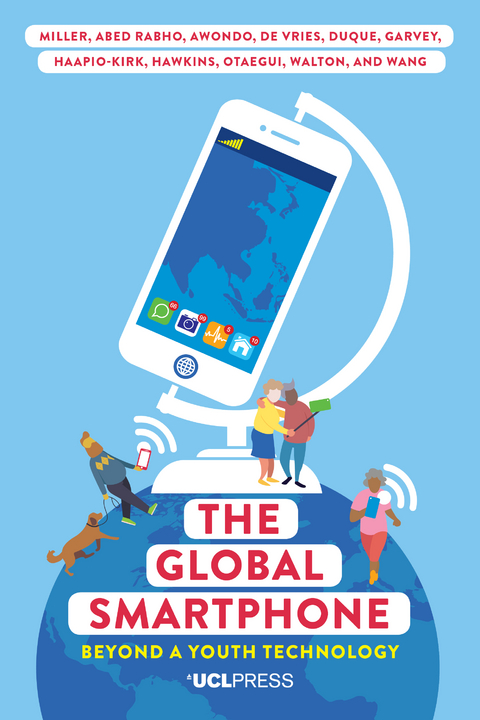 Global Smartphone -  Patrick Awondo,  Shireen Walton,  Xinyuan Wang,  Marilia Duque,  Pauline Garvey,  Laura Haapio-Kirk,  Charlotte Hawkins,  Daniel Miller,  Alfonso Otaegui,  Laila Abed Rabho,  Maya de Vries