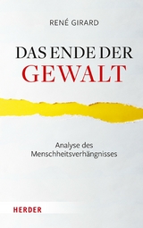 Das Ende der Gewalt - René Girard