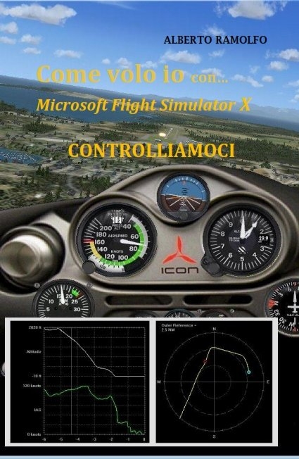 Come Volo Io con MS-FSX - Controlliamoci - Alberto Ramolfo