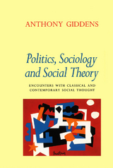 Politics, Sociology and Social Theory -  Anthony Giddens