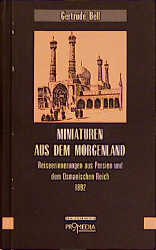 Miniaturen aus dem Morgenland - Gertrude Bell