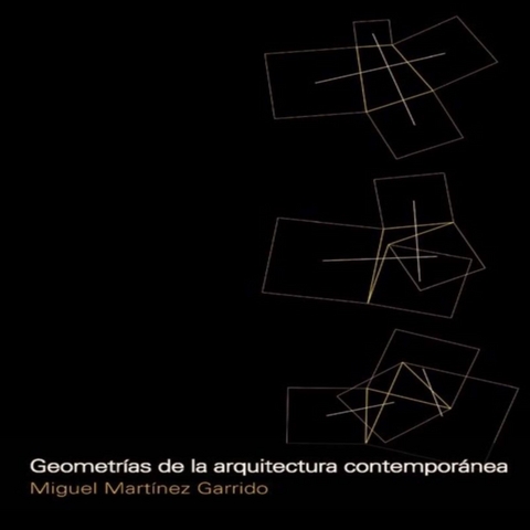 Geometrías de la arquitectura contemporánea - Miguel Martínez Garrido