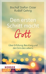 Den ersten Schritt macht Gott - Stefan Oster, Rudolf Gehrig