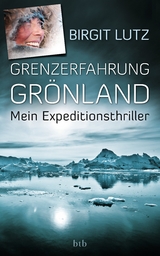 Grenzerfahrung Grönland -  Birgit Lutz