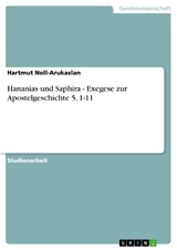 Hananias und Saphira - Exegese zur Apostelgeschichte 5, 1-11 - Hartmut Noll-Arukaslan