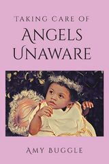 Taking Care of Angels Unaware -  Amy Buggle