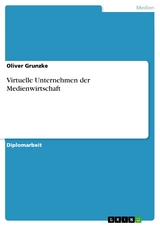 Virtuelle Unternehmen der Medienwirtschaft -  Oliver Grunzke