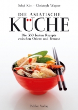 Die asiatische Küche - Sohyi Kim, Christoph Wagner