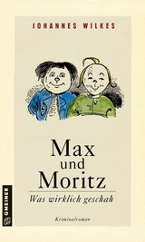 Max und Moritz - Was wirklich geschah - Johannes Wilkes