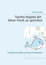 Nachts begann der blaue Fisch zu sprechen - Reiner Bonack