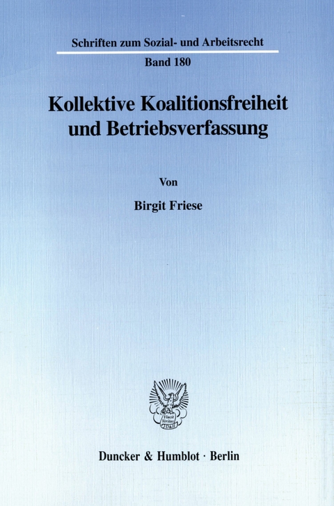 Kollektive Koalitionsfreiheit und Betriebsverfassung. -  Birgit Friese