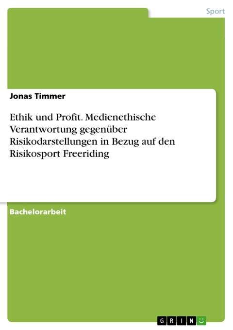 Ethik und Profit. Medienethische Verantwortung gegenüber Risikodarstellungen in Bezug auf den Risikosport Freeriding - Jonas Timmer