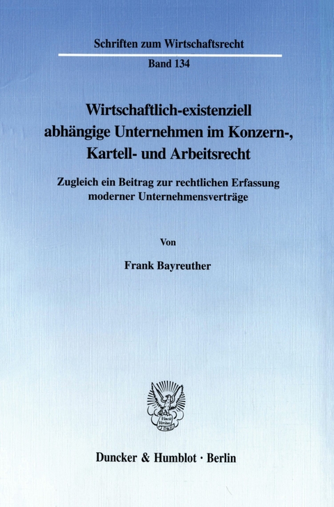 Wirtschaftlich-existenziell abhängige Unternehmen im Konzern-, Kartell- und Arbeitsrecht. -  Frank Bayreuther