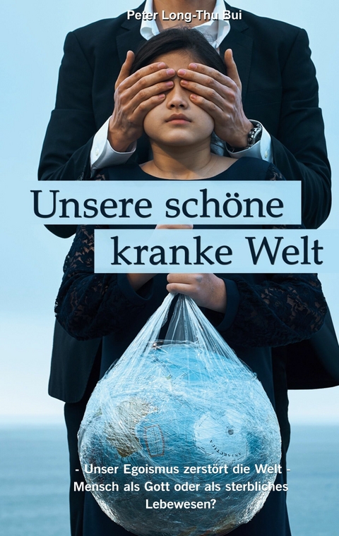 Unsere schöne kranke Welt - Peter Long-Thu Bui