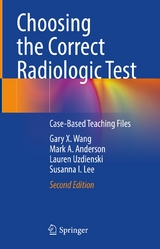 Choosing the Correct Radiologic Test - Gary X. Wang, Mark A. Anderson, Lauren Uzdienski, Susanna I. Lee