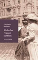 Jüdische Frauen in Wien. 1816 - 1938: Wohlfahrt - Mädchenbildung - Frauenarbeit