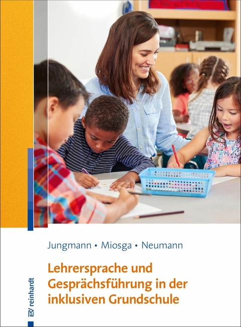 Lehrersprache und Gesprächsführung in der inklusiven Grundschule - Tanja Jungmann, Christiane Miosga, Sandra Neumann