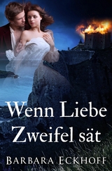 Wenn Liebe Zweifel sät - Barbara Eckhoff