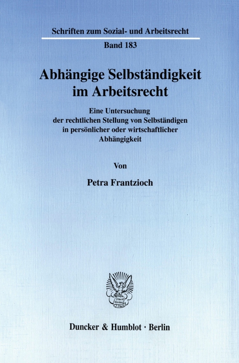 Abhängige Selbständigkeit im Arbeitsrecht. -  Petra Frantzioch