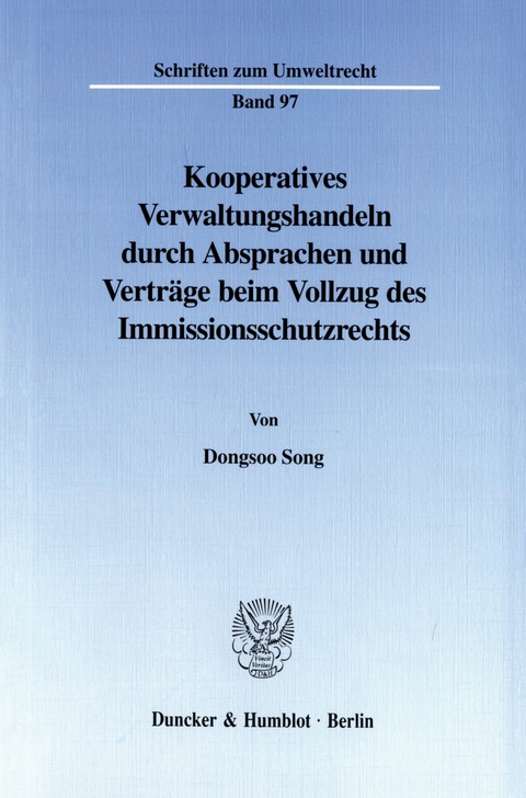 Kooperatives Verwaltungshandeln durch Absprachen und Verträge beim Vollzug des Immissionsschutzrechts. -  Dongsoo Song