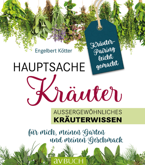 Hauptsache Kräuter • Kräuterpairing leicht gemacht - Engelbert Kötter