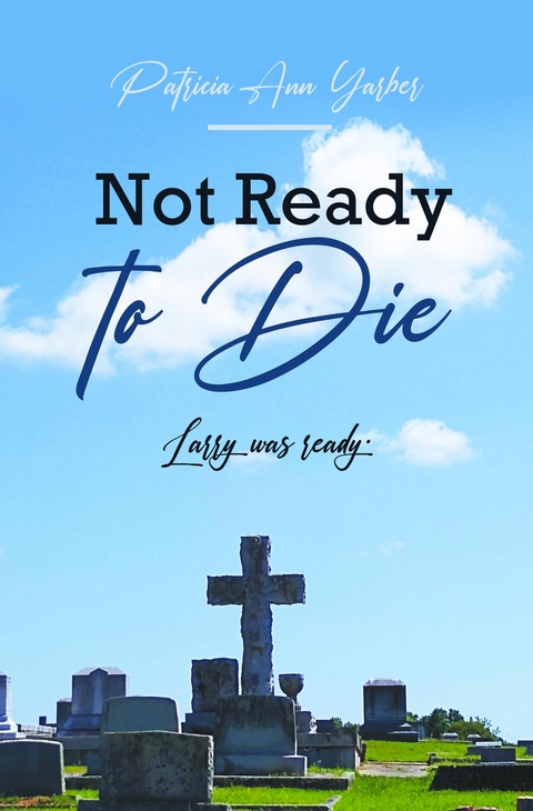 Not Ready to Die -  Patricia Ann Yarber