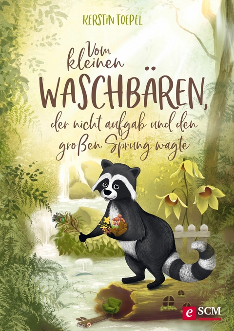 Vom kleinen Waschbären, der nicht aufgab und den großen Sprung wagte -  Kerstin Toepel