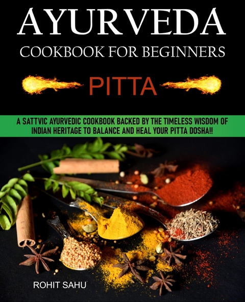 Ayurveda Cookbook For Beginners: Pitta - Rohit Sahu