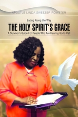 The Holy Spirit's Grace : A survivor's Guide For People Who Are Serious About Hearing God's Call -  Apostle Linda Sweezer-Rowster
