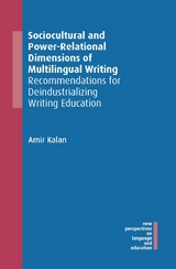 Sociocultural and Power-Relational Dimensions of Multilingual Writing -  Amir Kalan